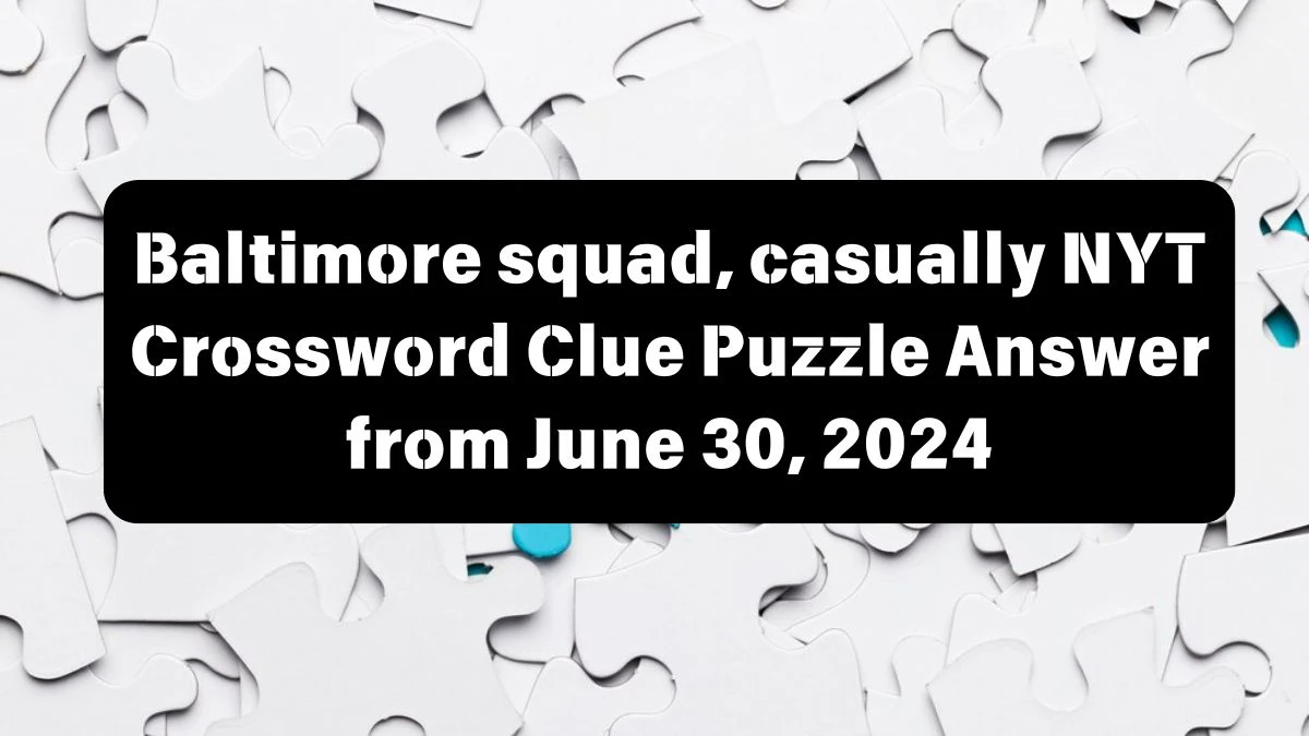Baltimore squad, casually NYT Crossword Clue Puzzle Answer from June 30, 2024