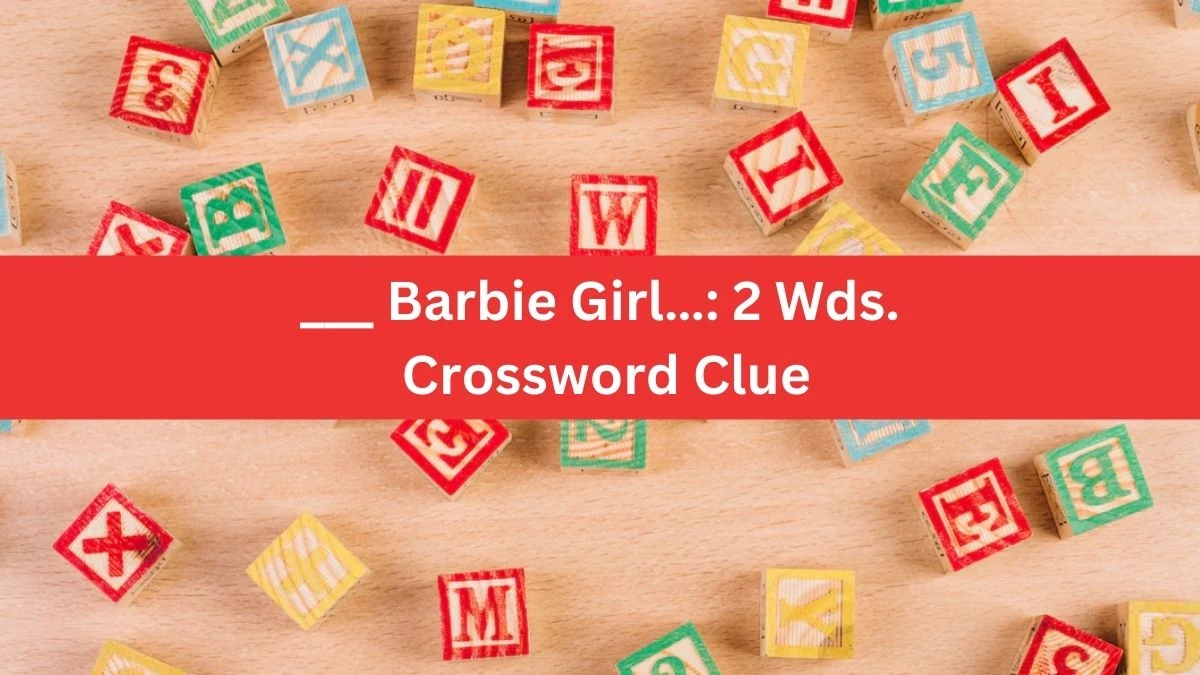 Daily Themed ___ Barbie Girl…: 2 Wds. Crossword Clue Puzzle Answer from June 19, 2024