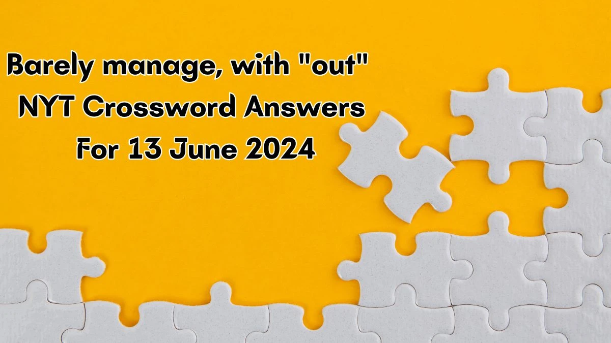 Barely manage, with out NYT Crossword Clue Puzzle Answer from June 13, 2024