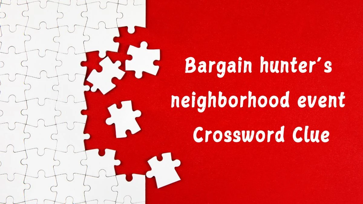 Bargain hunter’s neighborhood event Universal Crossword Clue Puzzle Answer from June 17, 2024