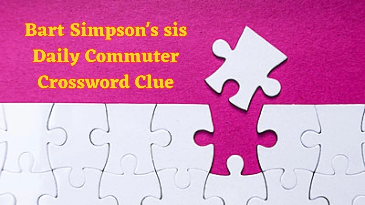 Bart Simpson's sis Daily Commuter Crossword Clue Puzzle Answer from June 13 2024