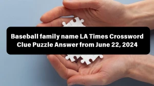 LA Times Baseball family name Crossword Clue Puzzle Answer from June 22, 2024