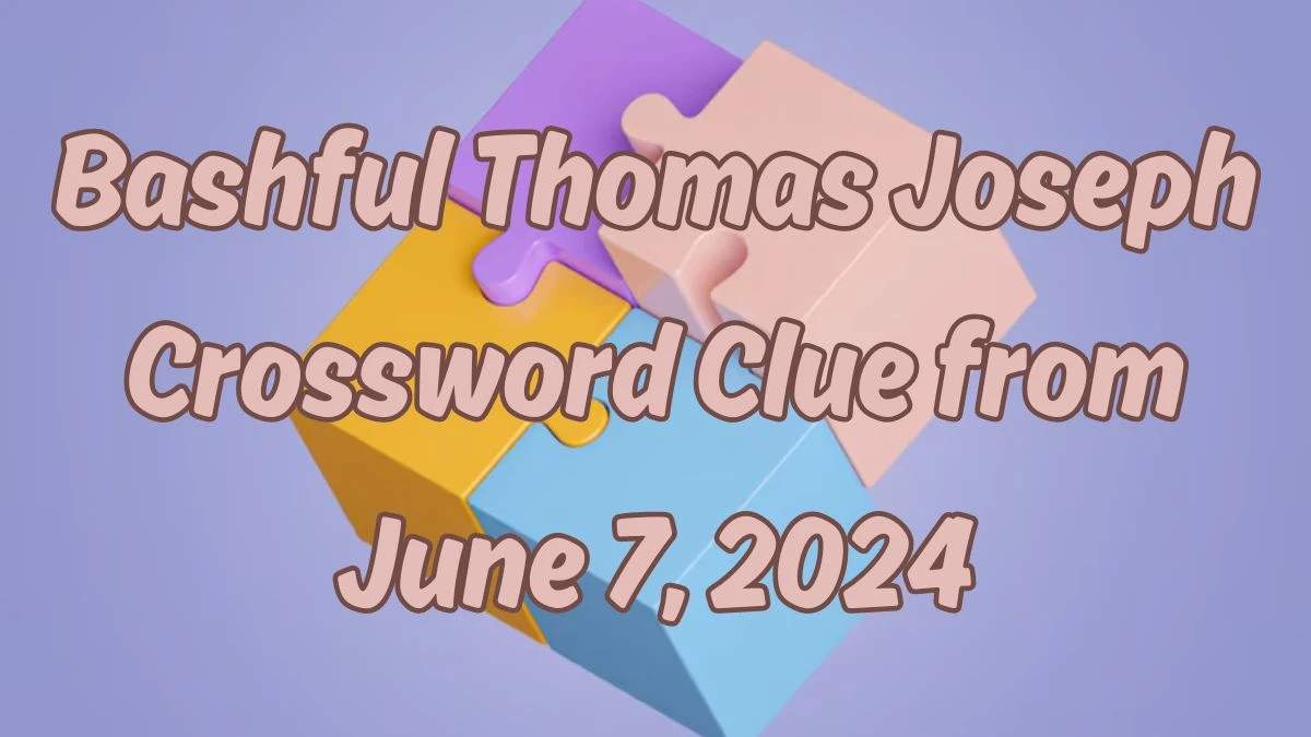 Bashful Thomas Joseph Crossword Clue from June 7, 2024
