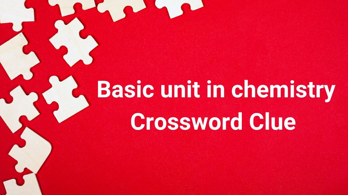Basic unit in chemistry Daily Commuter Crossword Clue Puzzle Answer from June 27, 2024