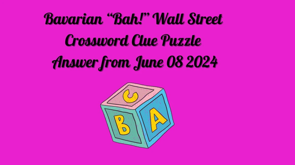 Bavarian “Bah!” Wall Street Crossword Clue Puzzle Answer from June 08 2024