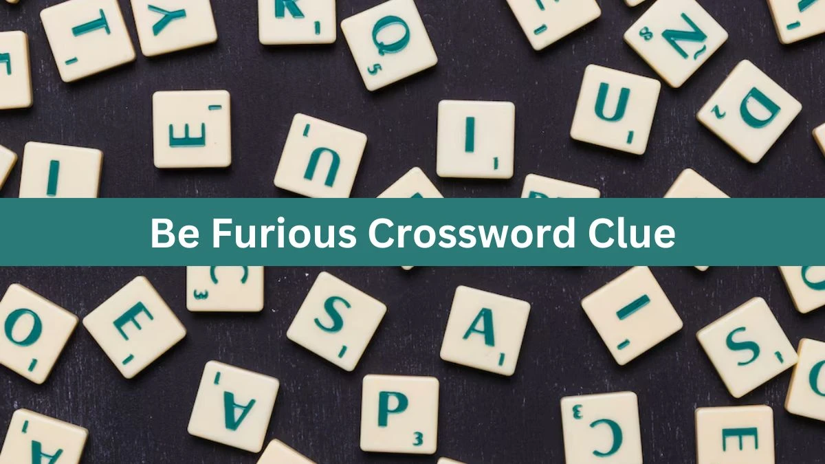 Be Furious Crossword Clue Puzzle Answer from June 26, 2024