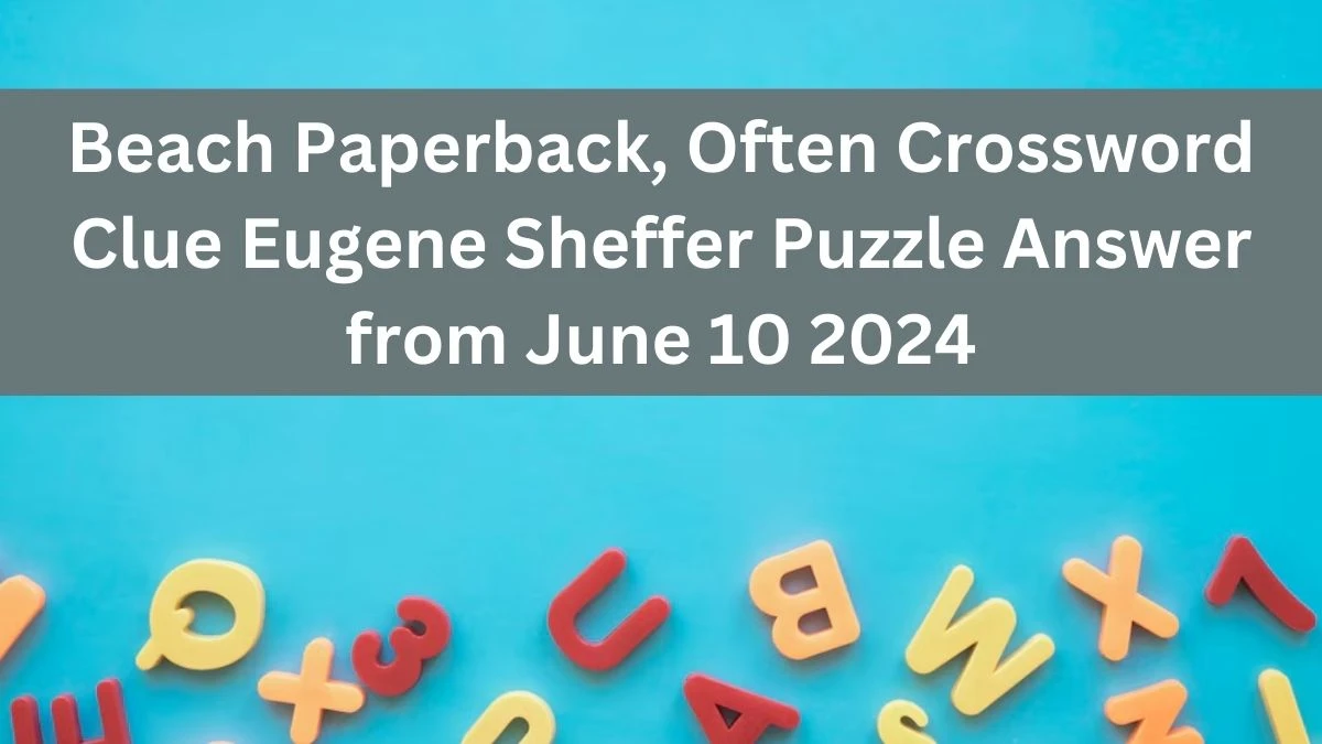 Beach Paperback, Often Crossword Clue Eugene Sheffer Puzzle Answer from June 10 2024
