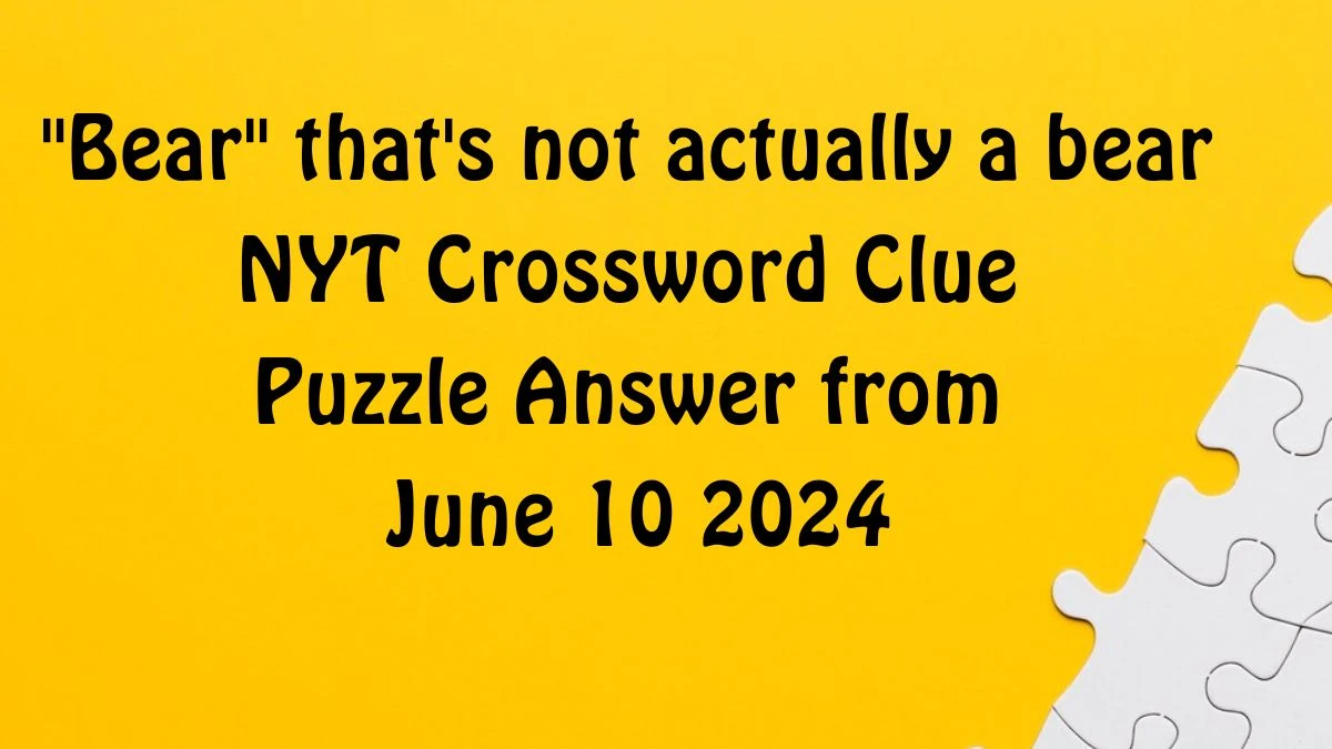 Bear that #39 s not actually a bear NYT Crossword Clue Puzzle Answer from