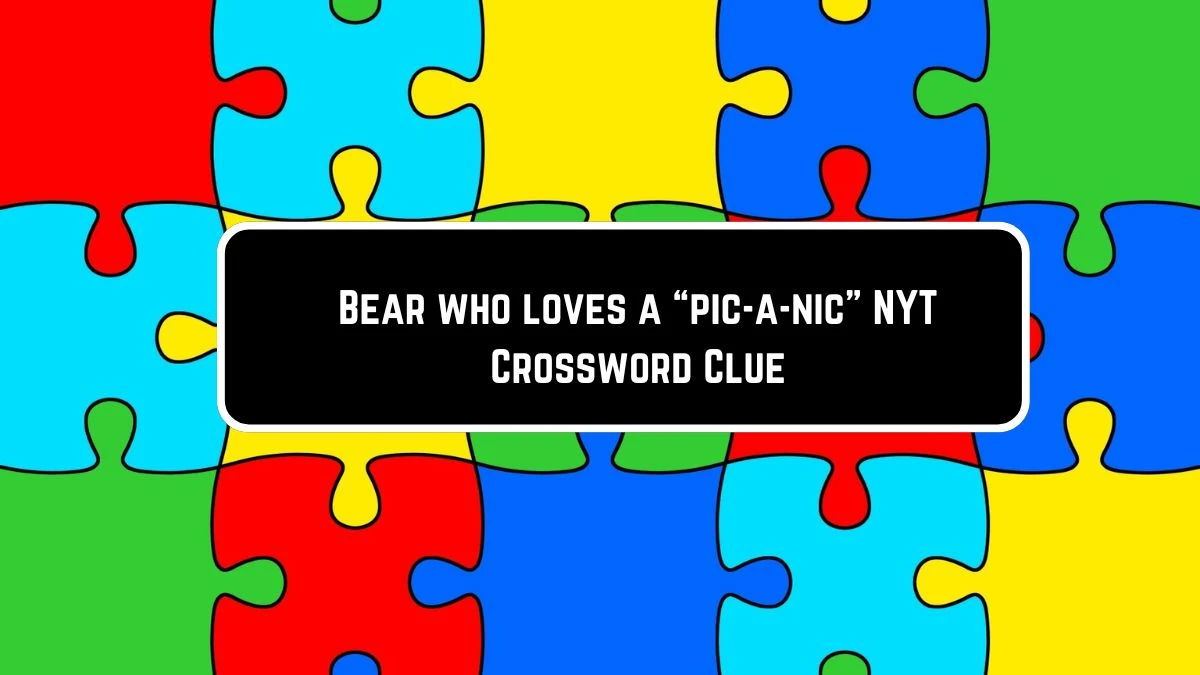 Bear who loves a “pic-a-nic” NYT Crossword Clue Puzzle Answer from June 09 2024