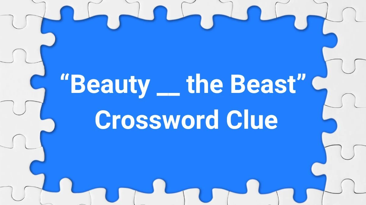 “Beauty __ the Beast” Daily Commuter Crossword Clue Puzzle Answer from June 29, 2024