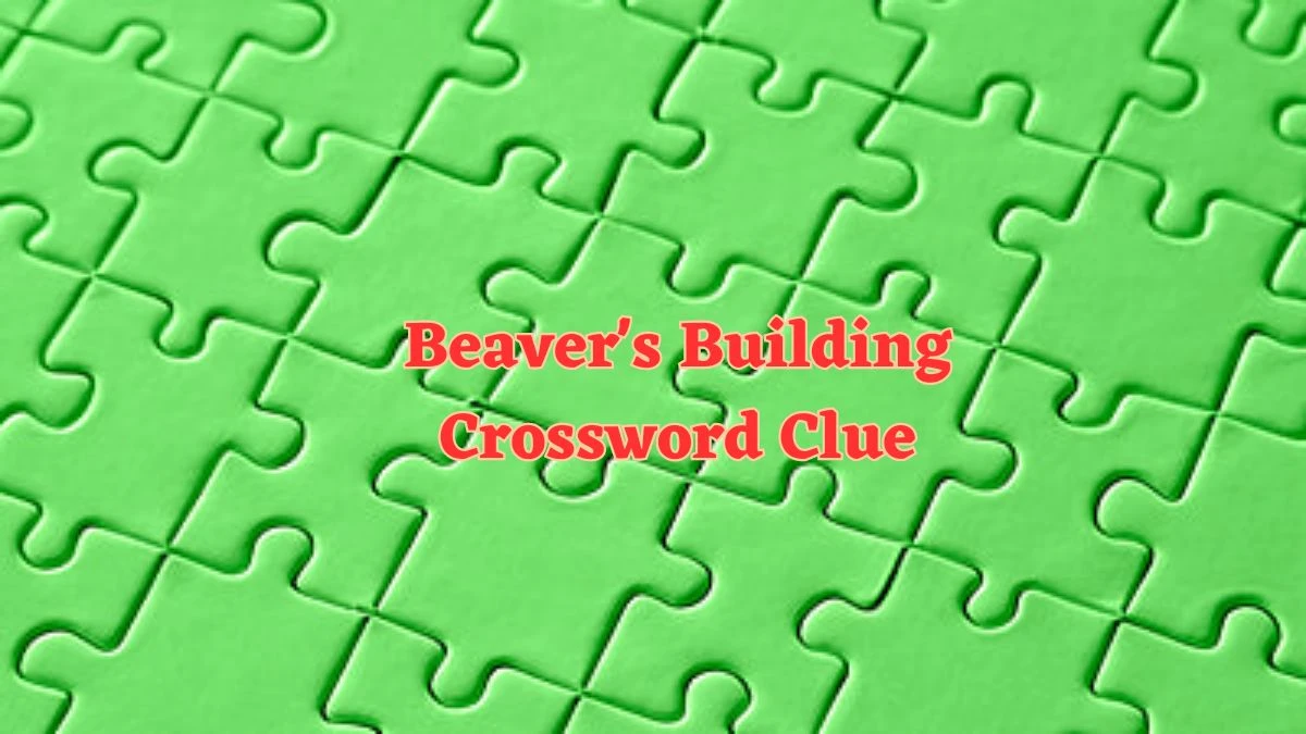 Beaver's Building Daily Commuter Crossword Clue Puzzle Answer from June 21, 2024