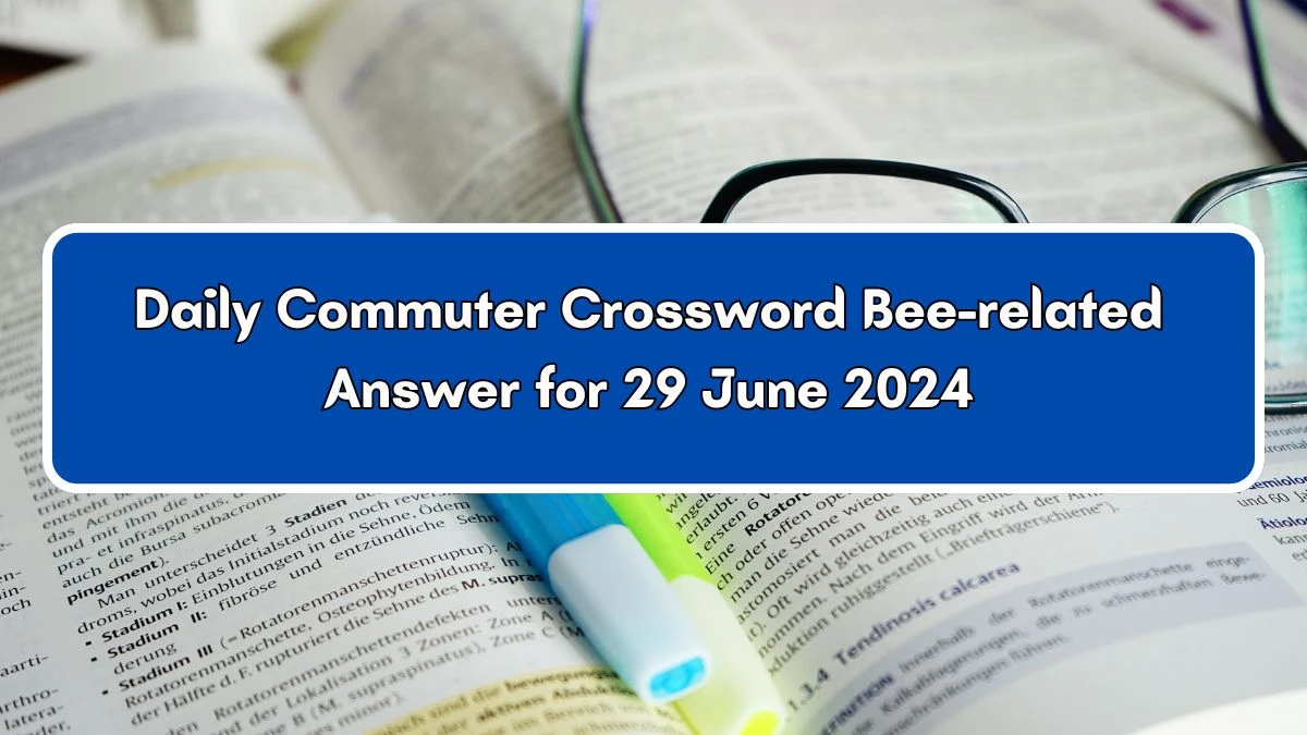 Bee-related Daily Commuter Crossword Clue Puzzle Answer from June 29, 2024