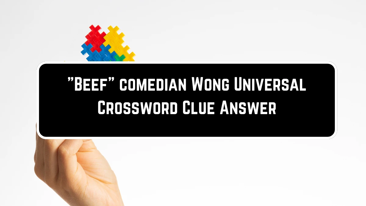 Beef comedian Wong Universal Crossword Clue Puzzle Answer from June 23