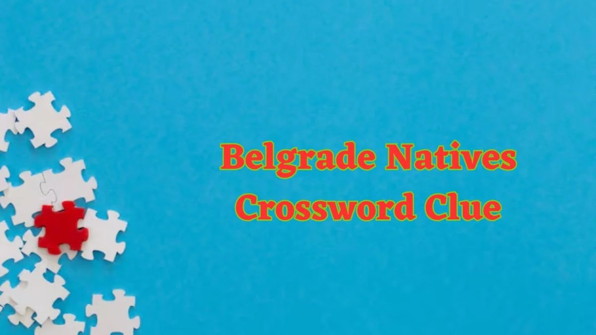 Belgrade Natives Daily Commuter Crossword Clue Puzzle Answer from June 24, 2024
