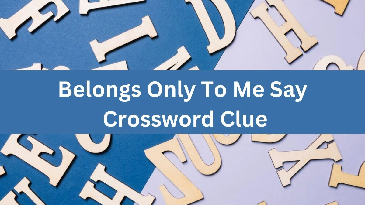 Daily Themed Belongs Only To Me Say Crossword Clue Puzzle Answer from ...