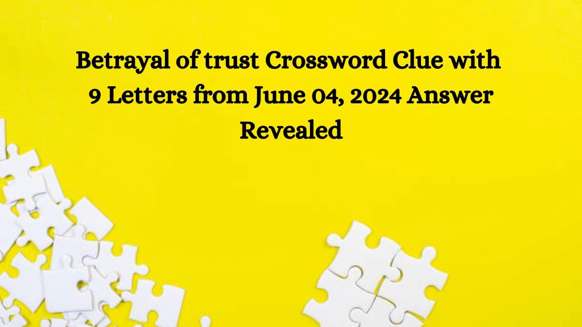 Betrayal of trust Crossword Clue with 9 Letters from June 04 2024