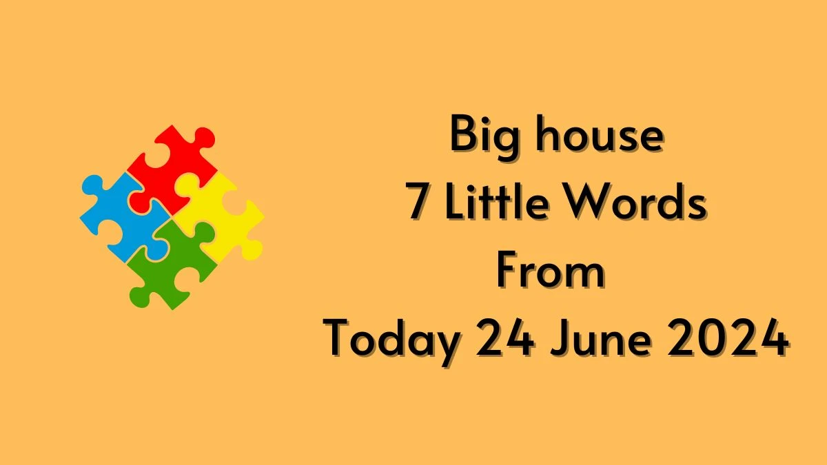Big house 7 Little Words Puzzle Answer from June 24, 2024