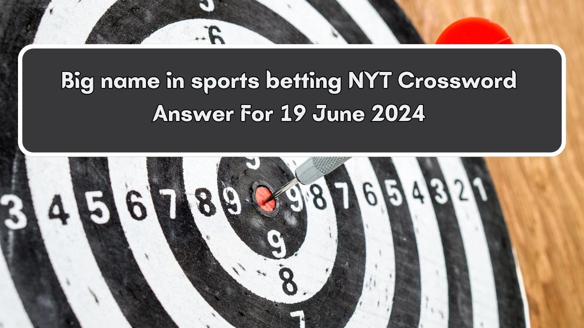 NYT Big name in sports betting Crossword Clue Puzzle Answer from June 19, 2024