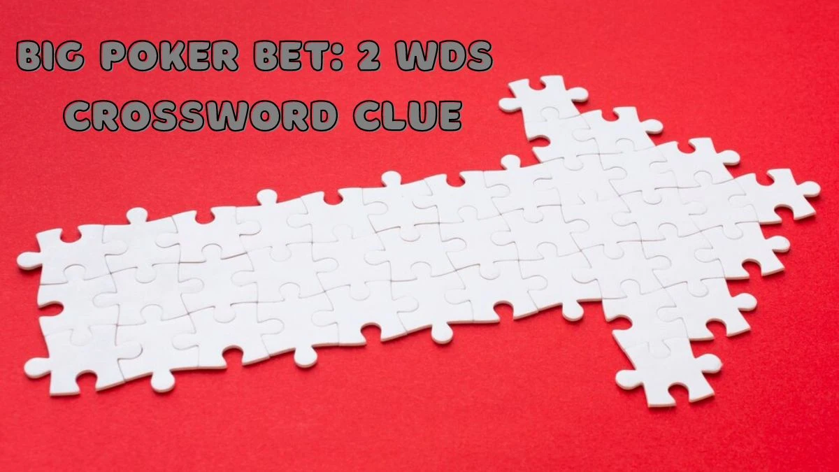 Big poker bet: 2 wds Daily Commuter Crossword Clue Puzzle Answer from June 22, 2024