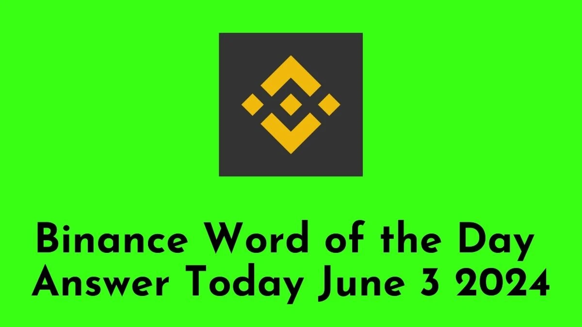 Binance Word of the Day Answer Today June 3 2024