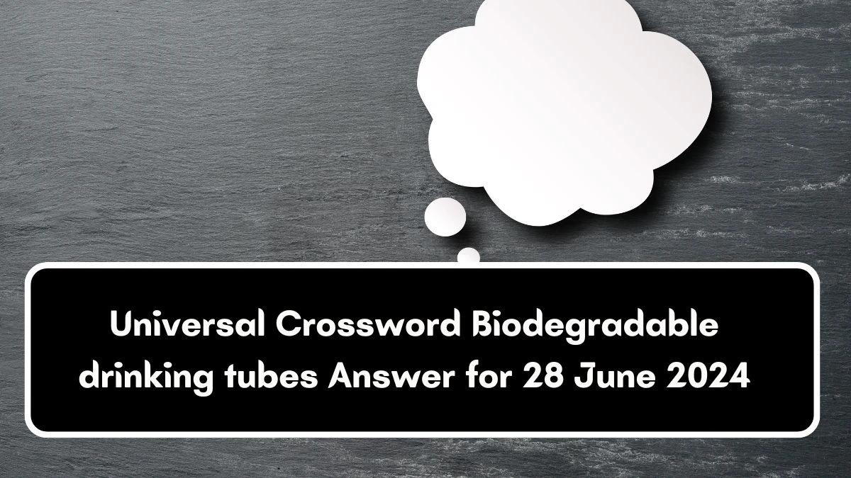 Biodegradable drinking tubes Universal Crossword Clue Puzzle Answer from June 28, 2024