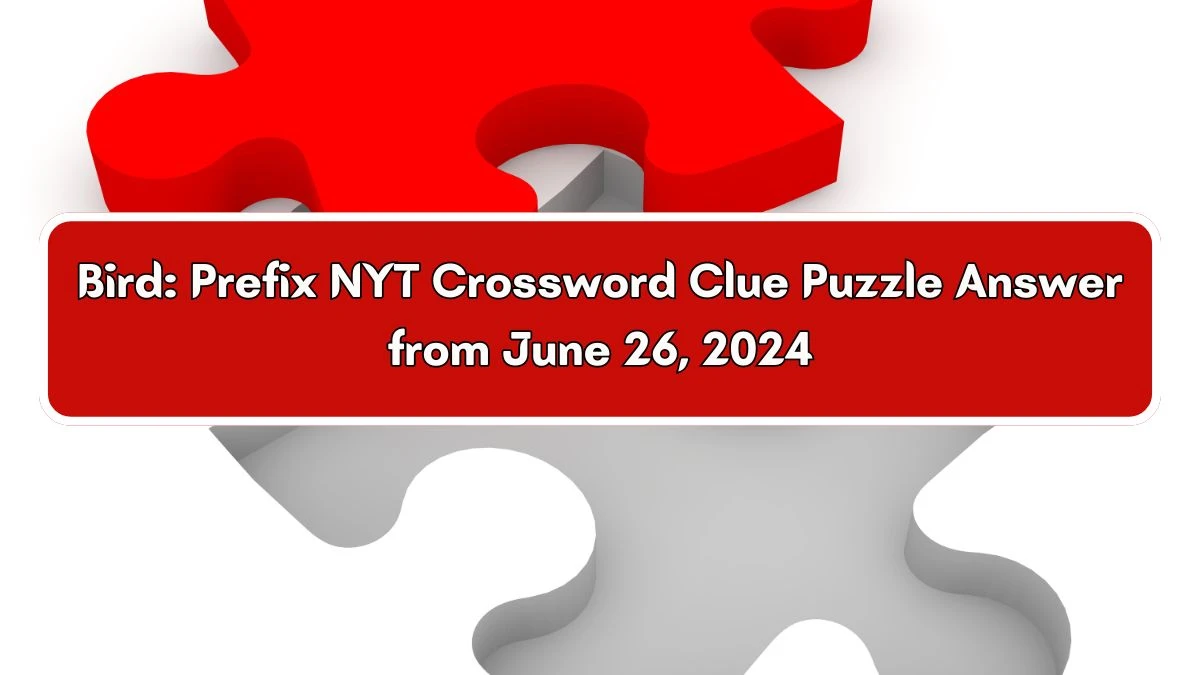 Bird: Prefix NYT Crossword Clue Puzzle Answer from June 26, 2024