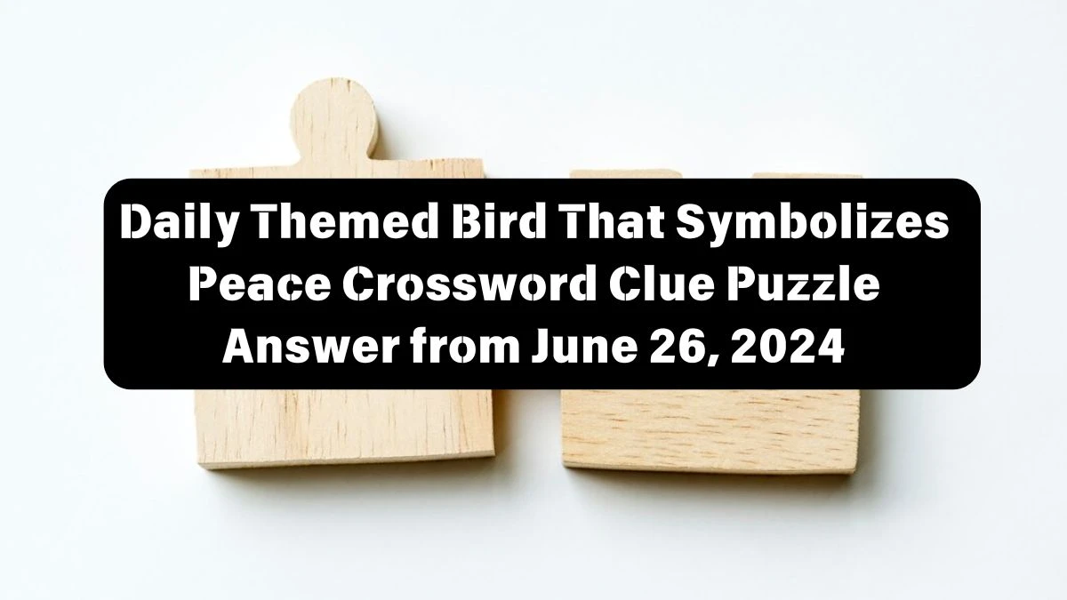 Daily Themed Bird That Symbolizes Peace Crossword Clue Puzzle Answer from June 26, 2024
