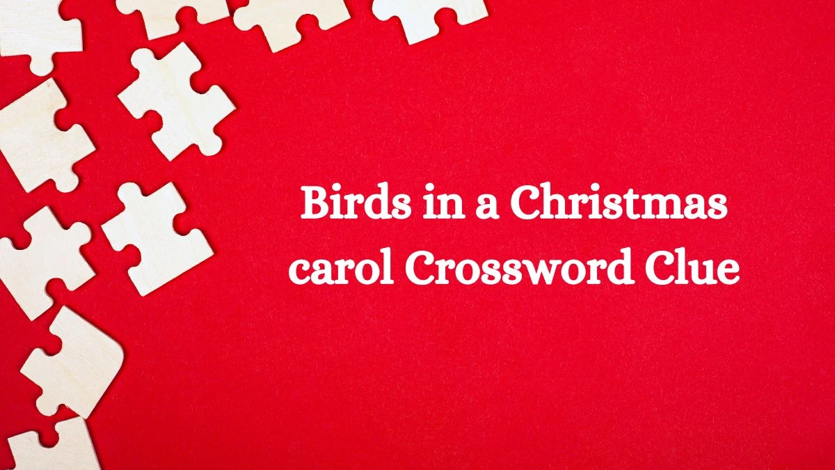 Universal Birds in a Christmas carol Crossword Clue Puzzle Answer from June 29, 2024