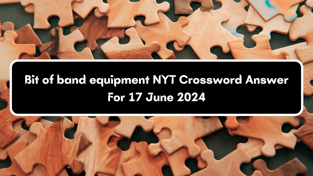 NYT Bit of band equipment Crossword Clue Puzzle Answer from June 17, 2024