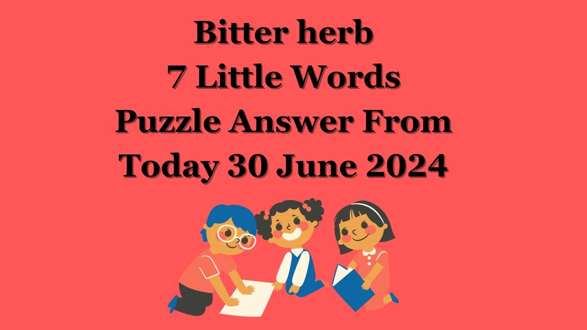 Bitter herb 7 Little Words Puzzle Answer from June 30, 2024