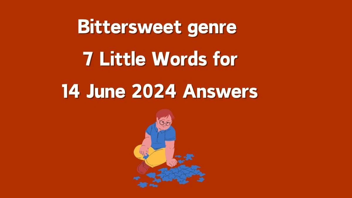 Bittersweet genre 7 Little Words Crossword Clue Puzzle Answer from June 14, 2024