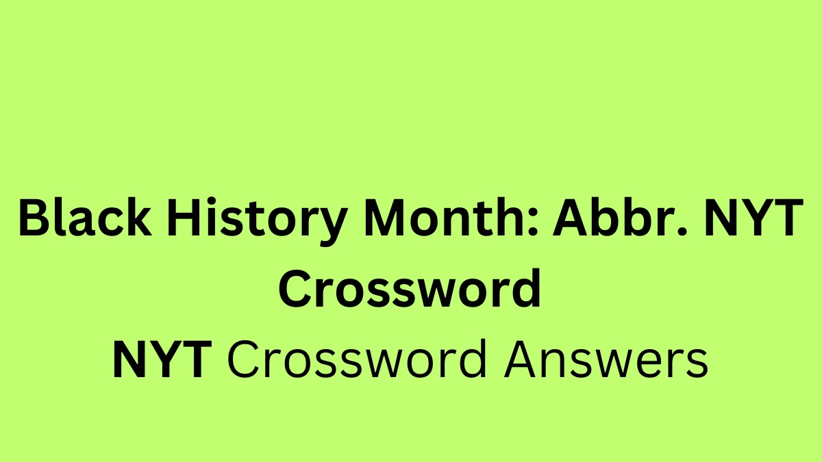 Black History Month: Abbr. NYT Crossword Clue from June 4, 2024