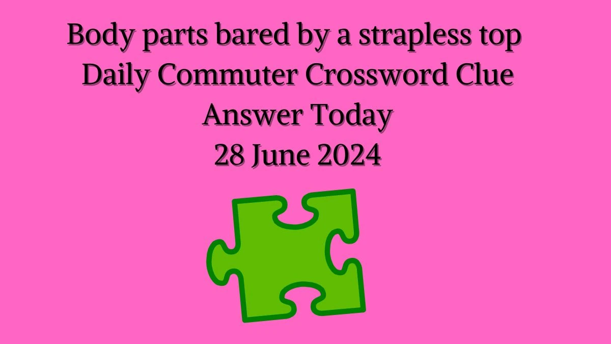 Body parts bared by a strapless top Daily Commuter Crossword Clue Puzzle Answer from June 28, 2024