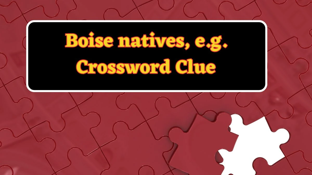 Boise natives, e.g. Daily Commuter Crossword Clue Puzzle Answer from June 17, 2024