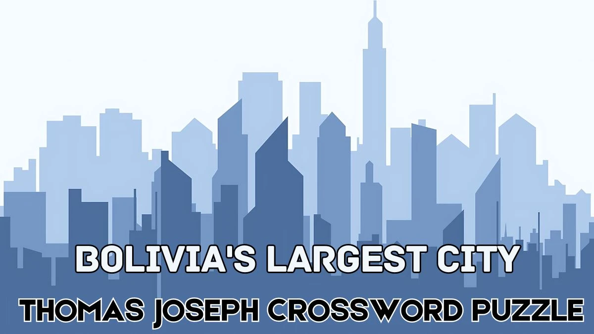 Bolivia's largest city Thomas Joseph Crossword Clue with 5 Letters Answers from June 04, 2024