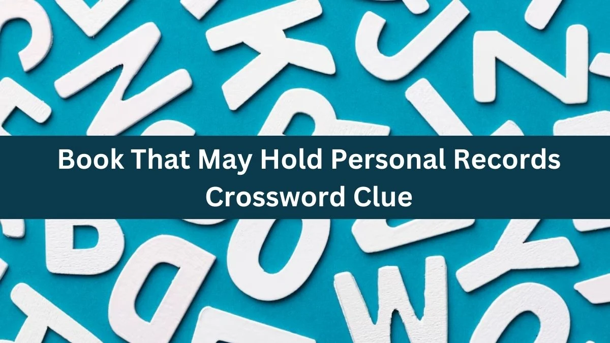 LA Times Book That May Hold Personal Records Crossword Clue Puzzle Answer from June 28, 2024