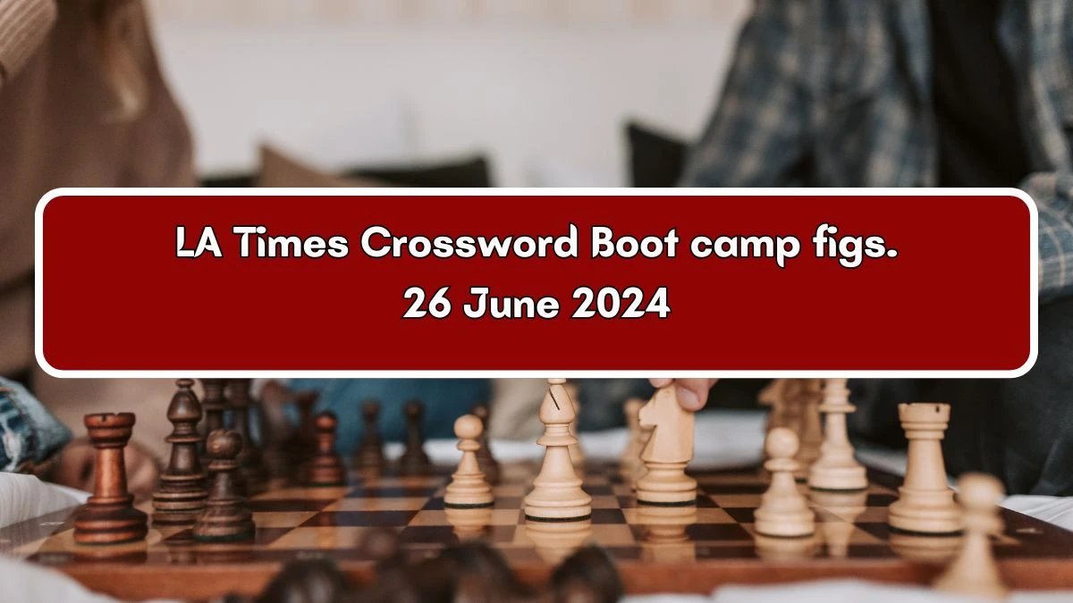 LA Times Boot camp figs. Crossword Clue Puzzle Answer from June 26, 2024