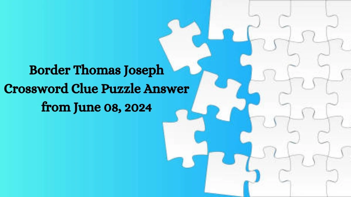 Border Thomas Joseph Crossword Clue Puzzle Answer from June 08, 2024