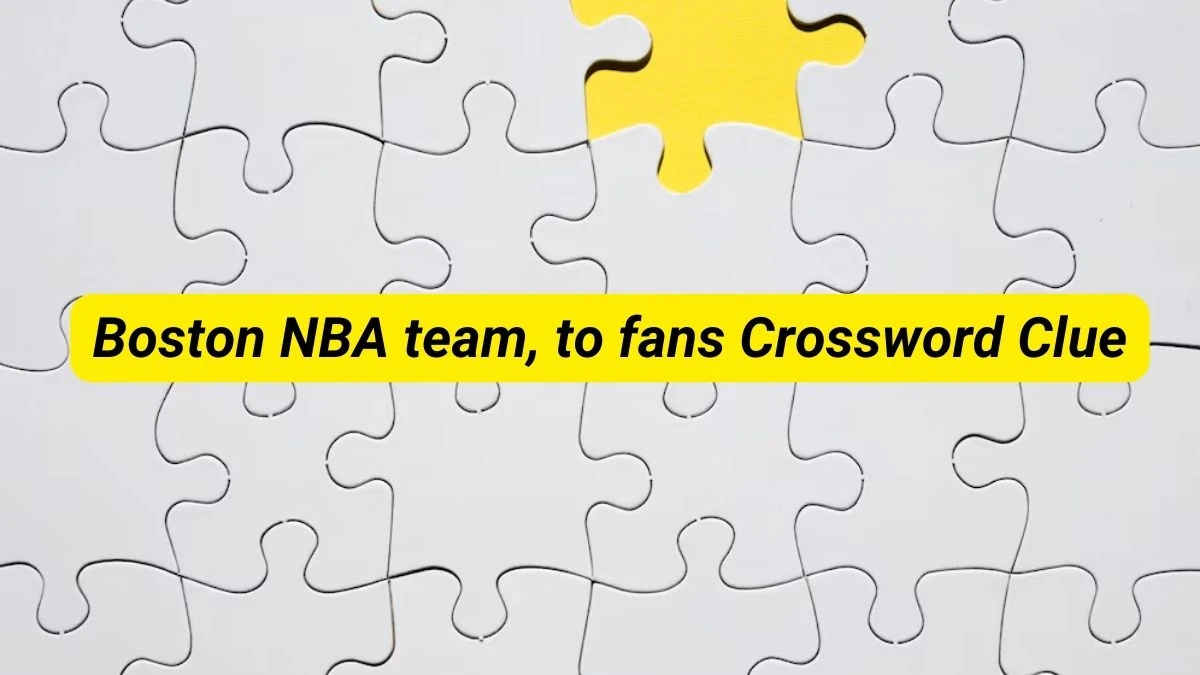 Boston NBA team, to fans Universal Crossword Clue Puzzle Answer from June 22, 2024