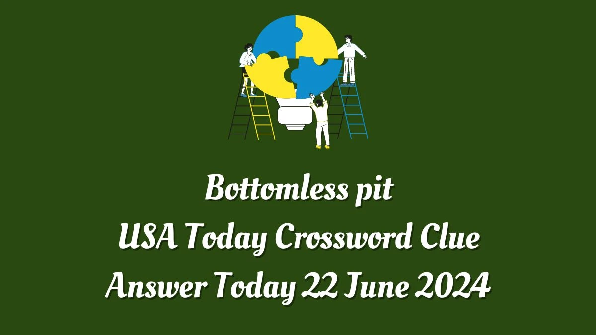 USA Today Bottomless pit Crossword Clue Puzzle Answer from June 22, 2024