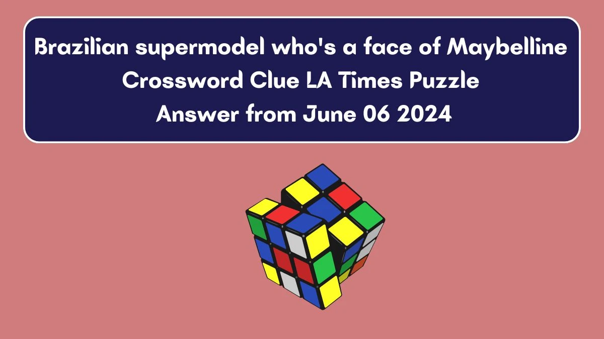 Brazilian supermodel who's a face of Maybelline Crossword Clue LA Times Puzzle Answer from June 06 2024