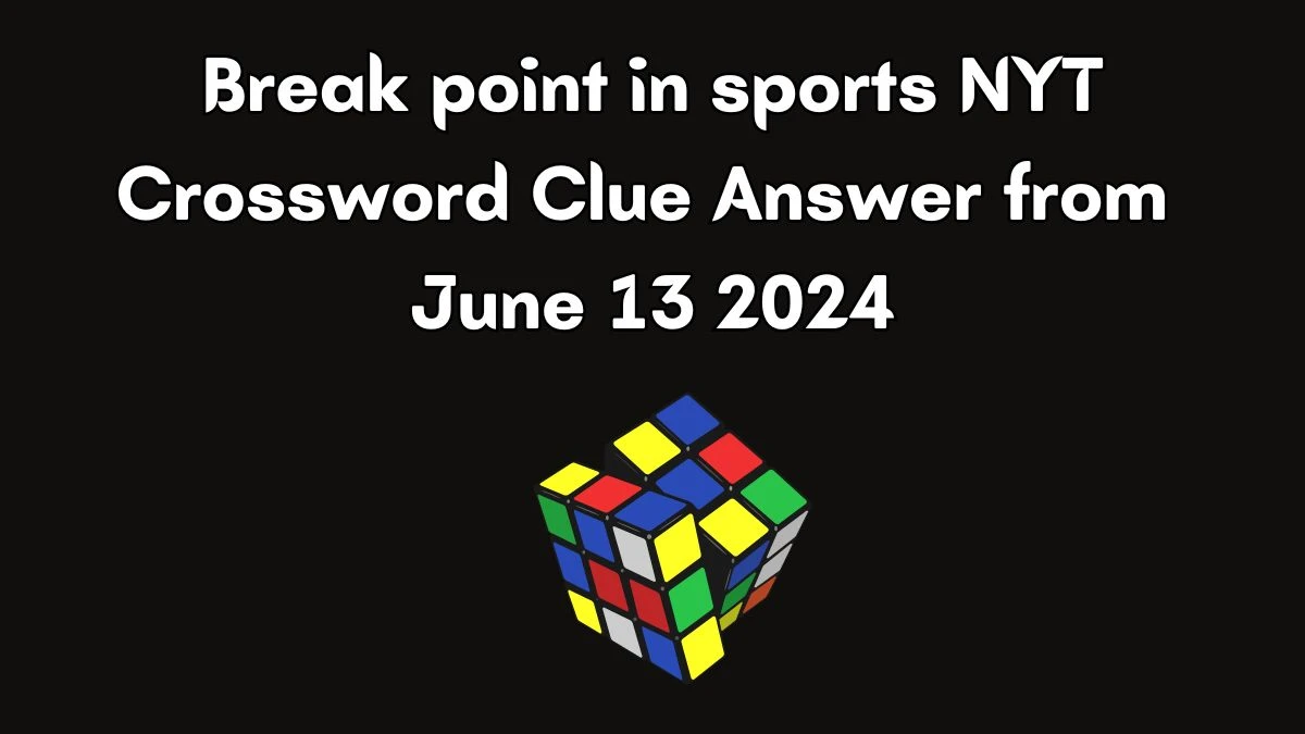 Break point in sports NYT Crossword Clue Puzzle Answer from June 13, 2024