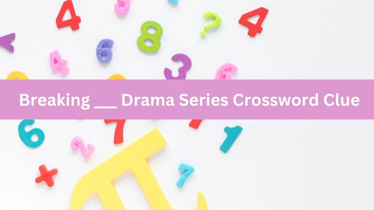 Breaking ___ Drama Series Daily Themed Crossword Clue Puzzle Answer from June 28, 2024
