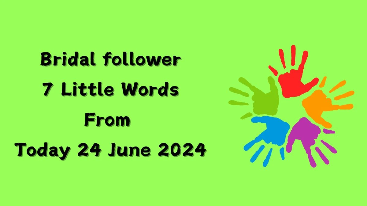 Bridal follower 7 Little Words Puzzle Answer from June 24, 2024