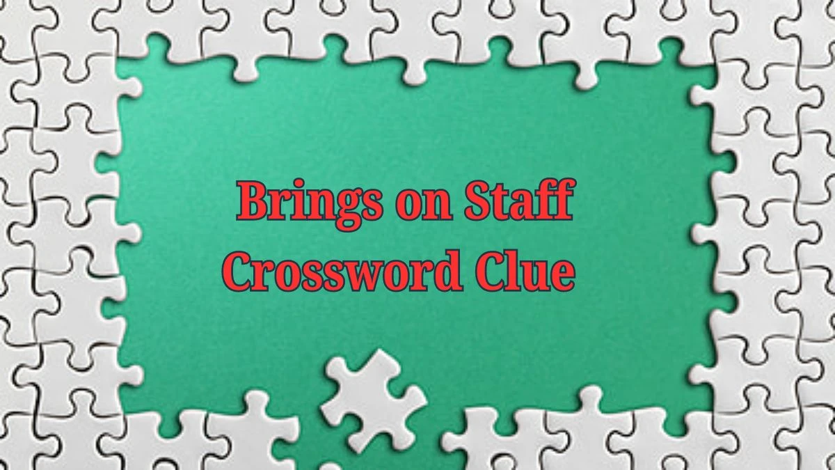 Brings on Staff Daily Commuter Crossword Clue Puzzle Answer from June 19, 2024