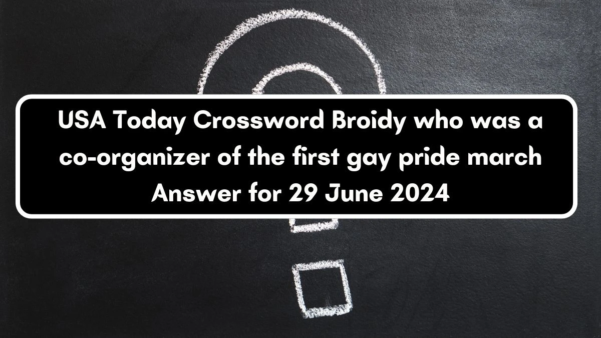 USA Today Broidy who was a co-organizer of the first gay pride march Crossword Clue Puzzle Answer from June 29, 2024