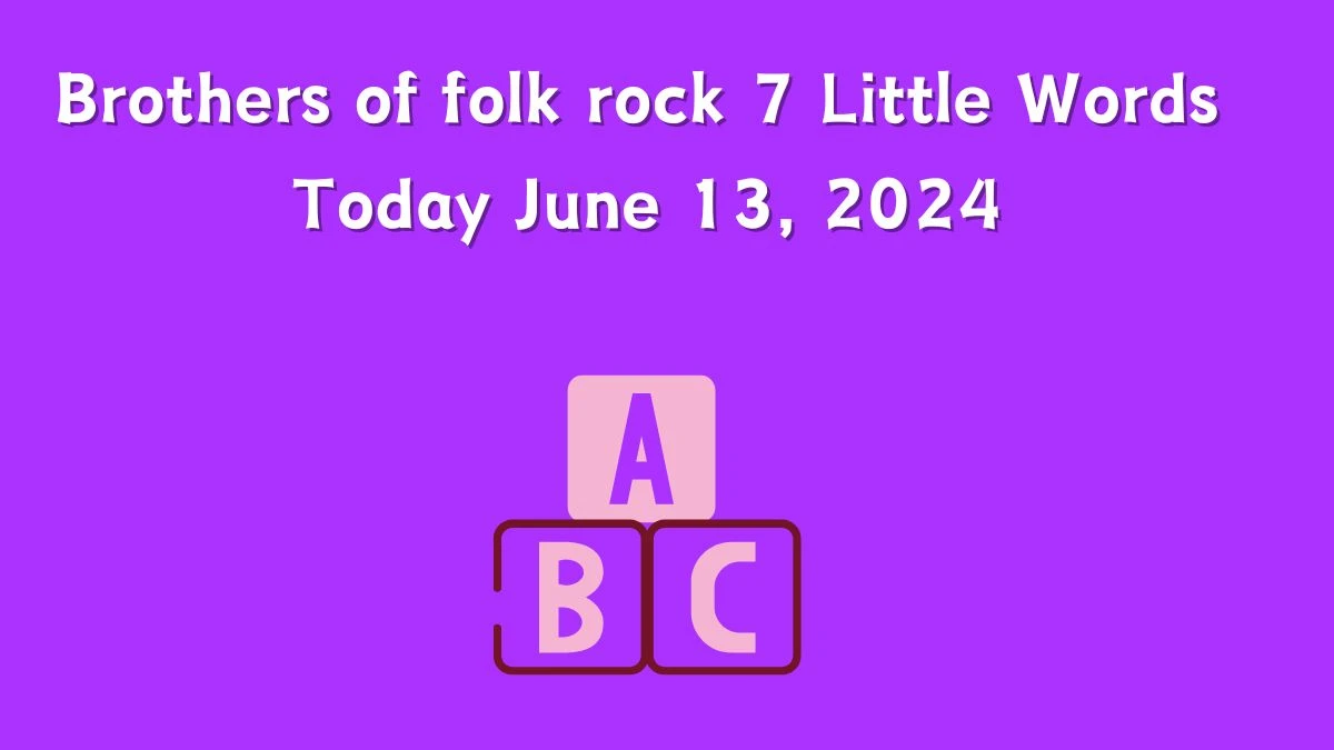 Brothers of folk rock 7 Little Words Crossword Clue Puzzle Answer from June 13, 2024