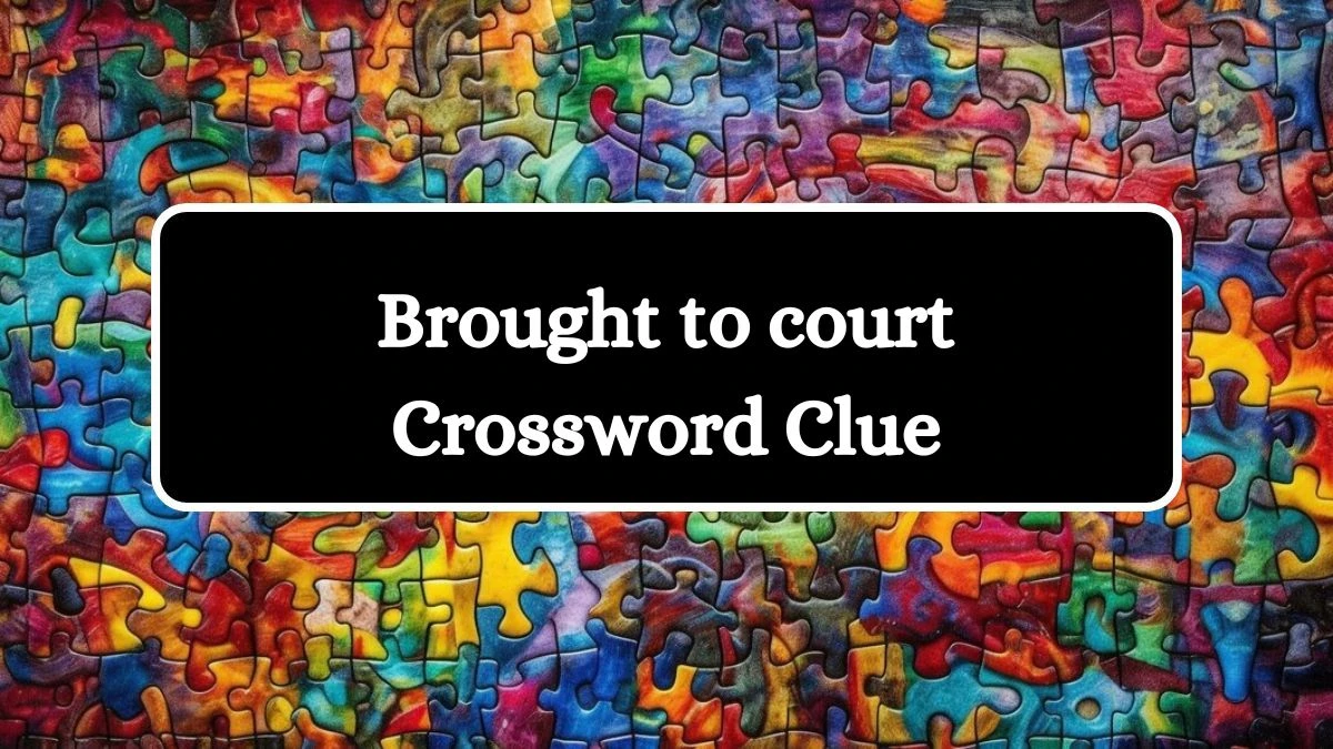 Universal Brought to court Crossword Clue Puzzle Answer from June 28, 2024