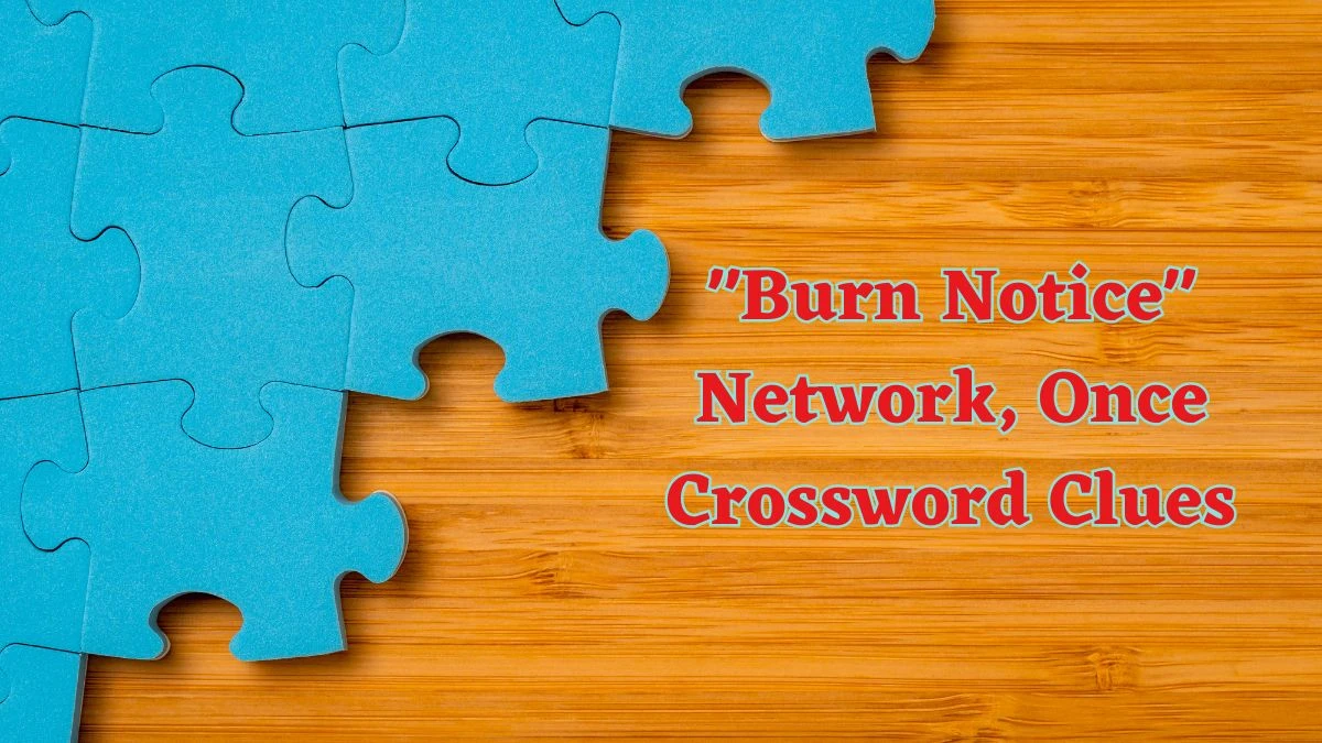Daily Commuter Burn Notice Network, Once Crossword Clue Puzzle Answer from June 15, 2024