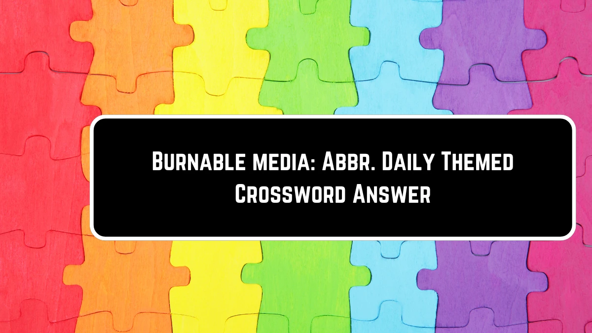 Burnable media: Abbr. Daily Themed Crossword Clue Puzzle Answer from June 23, 2024